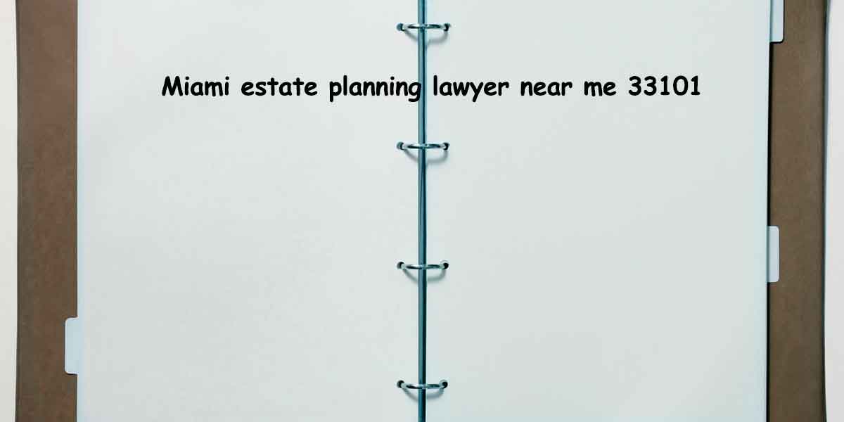 You are currently viewing Miami estate planning lawyer near me 33101