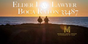 Read more about the article Elder Law Lawyer Boca Raton 33487